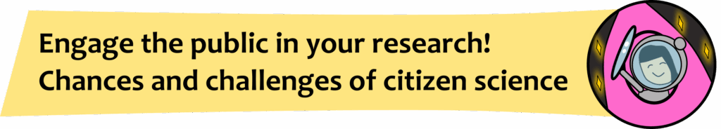 Workshop titled "Engage the public in your research! Chances and challenges of citizen science"